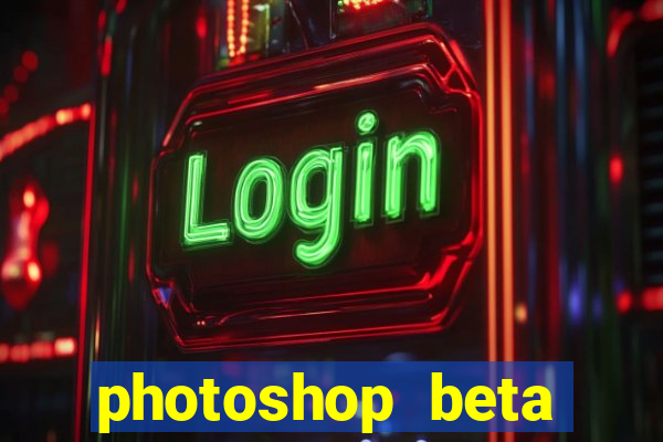 photoshop beta crackeado 2024